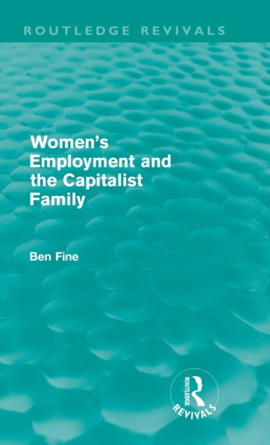 Book cover of: Women's Employment and the Capitalist Family. By: Ben Fine