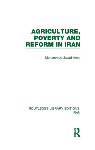 Book cover of: Agriculture, Poverty and Reform in Iran (RLE Iran D). By: Mohammad Javad Amad