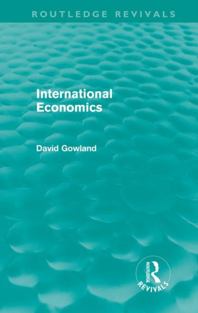 Book cover of: International Economics (Routledge Revivals). By: David Gowland