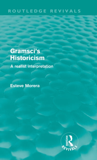 Book cover of: Gramsci's Historicism (Routledge Revivals). By: Esteve Morera