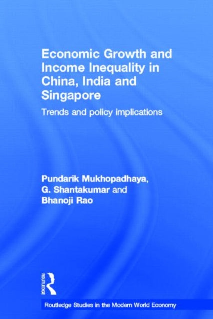 Book cover of: Economic Growth and Income Inequality in China, India and Singapore. By: Pundarik Mukhopadhaya
