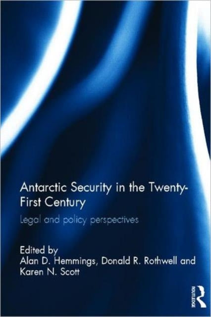 Book cover of: Antarctic Security in the Twenty-First Century. By: Alan D. Hemmings