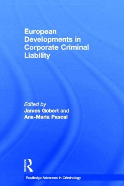 Book cover of: European Developments in Corporate Criminal Liability. By: James J. Gobert