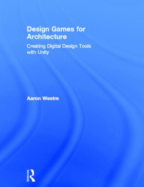 Book cover of: Design Games for Architecture. By: Aaron Westre