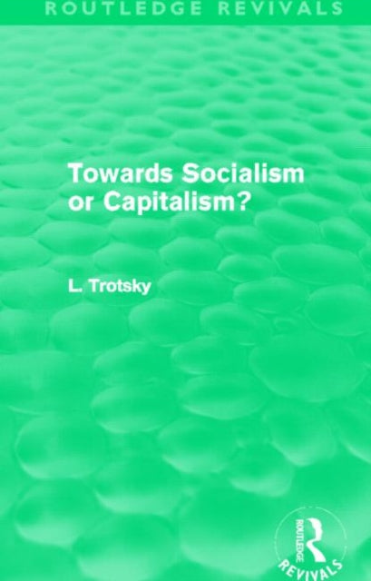 Book cover of: Towards Socialism or Capitalism? (Routledge Revivals). By: Leon Trotsky