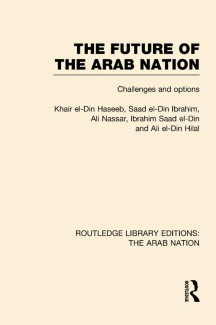 Book cover of: Future of the Arab Nation (RLE: The Arab Nation). By: Khair el-Din Haseeb