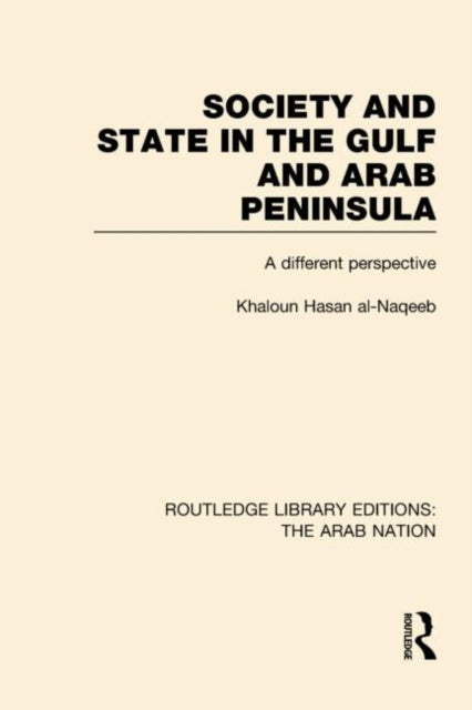 Book cover of: Society and State in the Gulf and Arab Peninsula (RLE: The Arab Nation). By: Khaldoun Nassan Al-Naqeeb