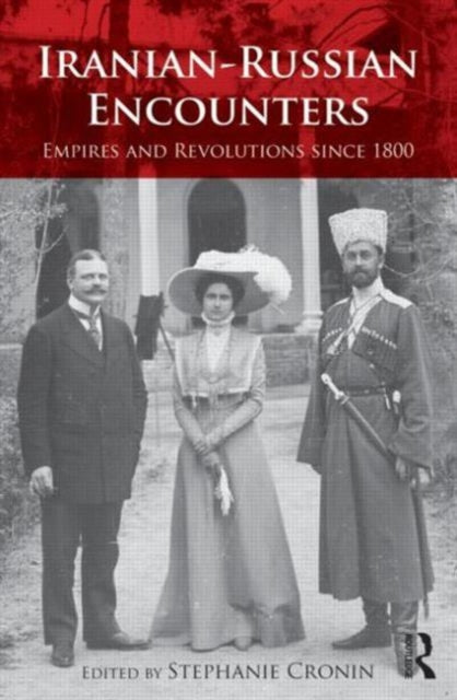 Book cover of: Iranian-Russian Encounters. By: Stephanie Cronin