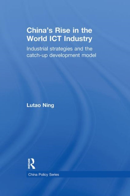 Book cover of: China's Rise in the World ICT Industry. By: Lutao Ning