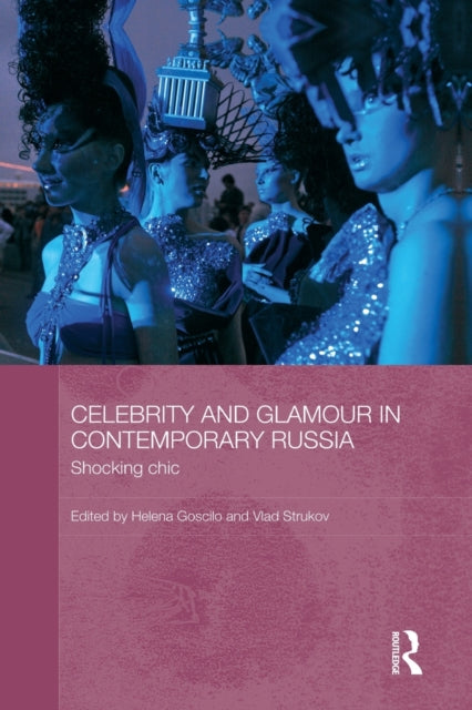 Book cover of: Celebrity and Glamour in Contemporary Russia. By: Helena Goscilo