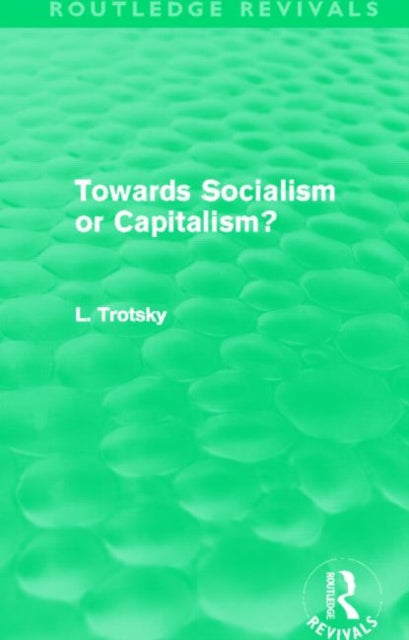 Book cover of: Towards Socialism or Capitalism? (Routledge Revivals). By: Leon Trotsky