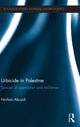 Book cover of: Urbicide in Palestine. By: Nurhan Abujidi