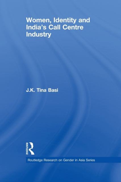 Book cover of: Women, Identity and India's Call Centre Industry. By: J. K. Tina Basi