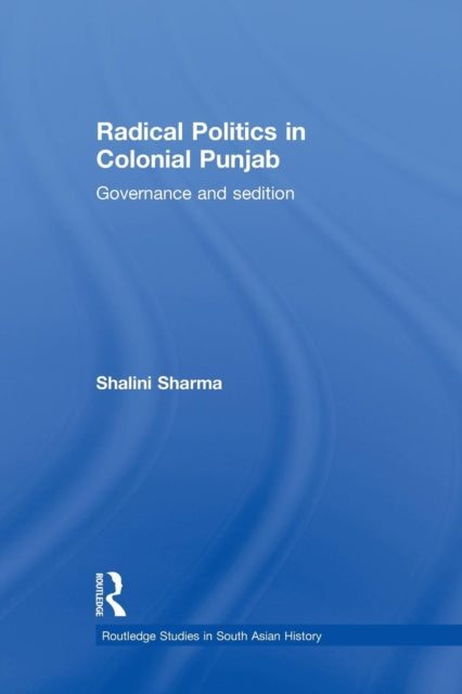 Book cover of: Radical Politics in Colonial Punjab. By: Shalini Sharma