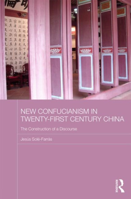Book cover of: New Confucianism in Twenty-First Century China. By: Jesús Solé-Farràs