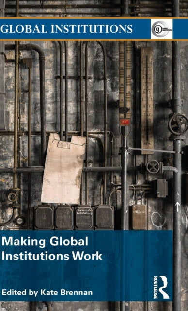 Book cover of: Making Global Institutions Work. By: Kate Brennan