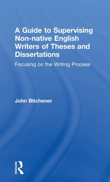 Book cover of: Guide to Supervising Non-native English Writers of Theses and Dissertations. By: John Bitchener