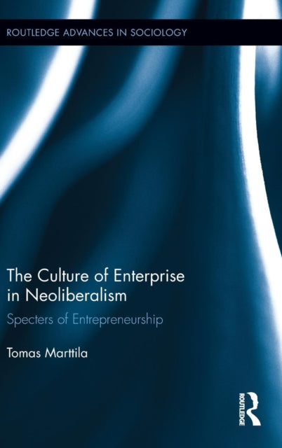 Book cover of: Culture of Enterprise in Neoliberalism. By: Tomas Marttila