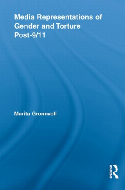 Book cover of: Media Representations of Gender and Torture Post-9/11. By: Marita Gronnvoll