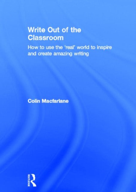 Book cover of: Write Out of the Classroom. By: Colin MacFarlane