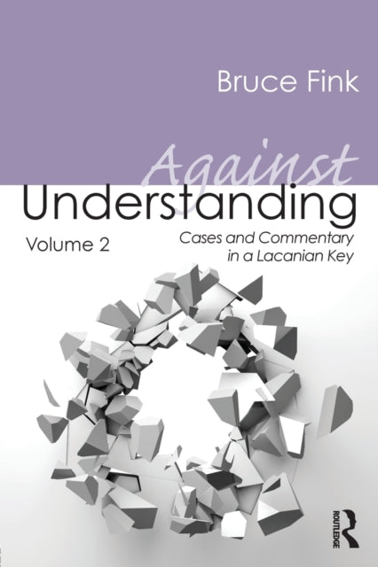 Book cover of: Against Understanding, Volume 2. By: Bruce Fink