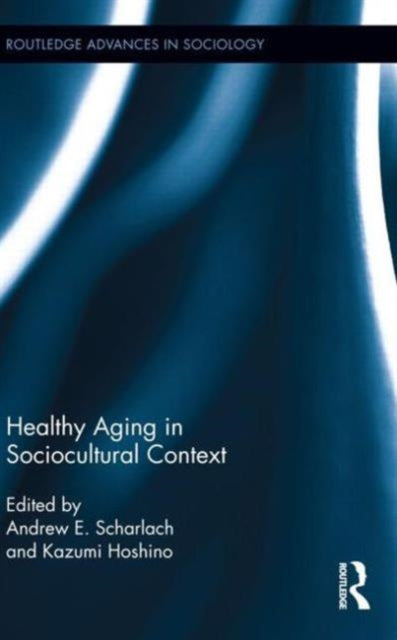 Book cover of: Healthy Aging in Sociocultural Context. By: Andrew E. Scharlach