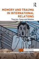 Book cover of: Memory and Trauma in International Relations