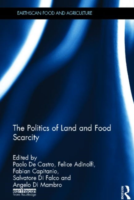 Book cover of: Politics of Land and Food Scarcity. By: Paolo De Castro