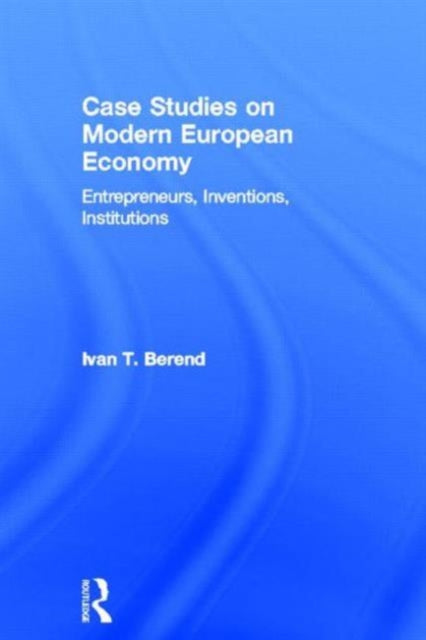 Book cover of: Case Studies on Modern European Economy. By: Ivan T. Berend