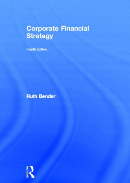 Book cover of: Corporate Financial Strategy. By: Ruth Bender