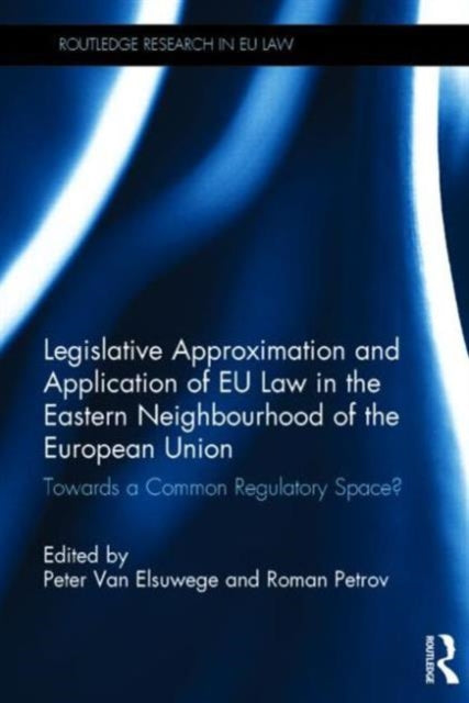 Book cover of: Legislative Approximation and Application of EU Law in the Eastern Neighbourhood of the European Union