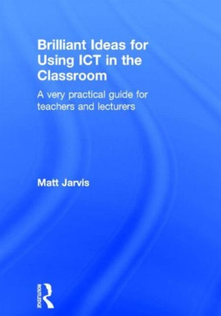 Book cover of: Brilliant Ideas for Using ICT in the Classroom. By: Matt Jarvis