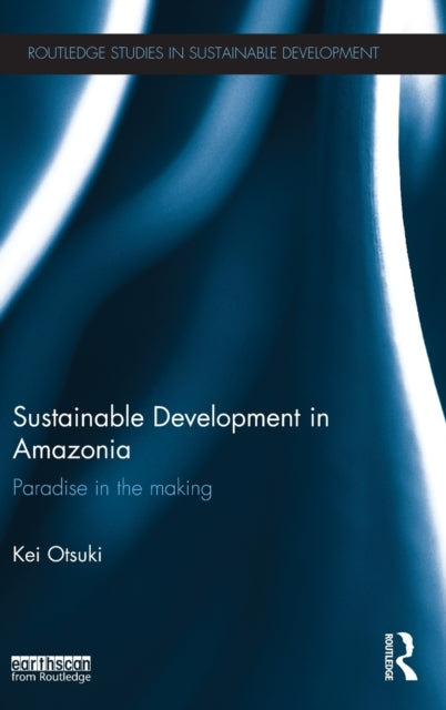 Book cover of: Sustainable Development in Amazonia. By: Kei Otsuki