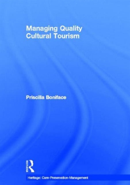 Book cover of: Managing Quality Cultural Tourism. By: Priscilla Boniface