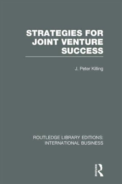 Book cover of: Strategies for Joint Venture Success (RLE International Business). By: Peter Killing
