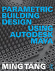 Book cover of: Parametric Building Design Using Autodesk Maya. By: Ming Tang