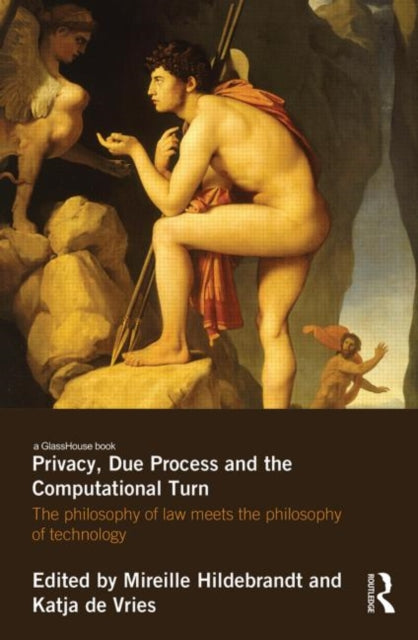 Book cover of: Privacy, Due Process and the Computational Turn. By: Mireille Hildebrandt