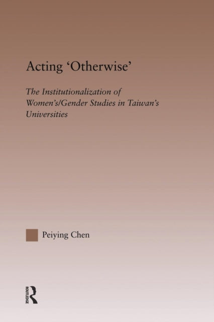 Book cover of: Acting Otherwise. By: Peiying Chen