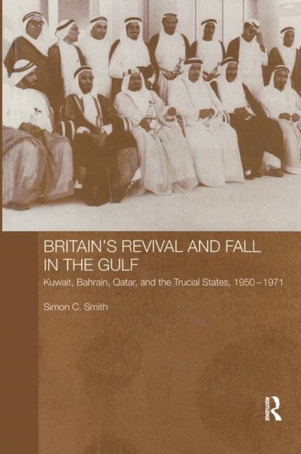 Book cover of: Britain's Revival and Fall in the Gulf. By: Simon C. Smith