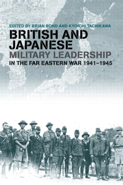 Book cover of: British and Japanese Military Leadership in the Far Eastern War, 1941-45