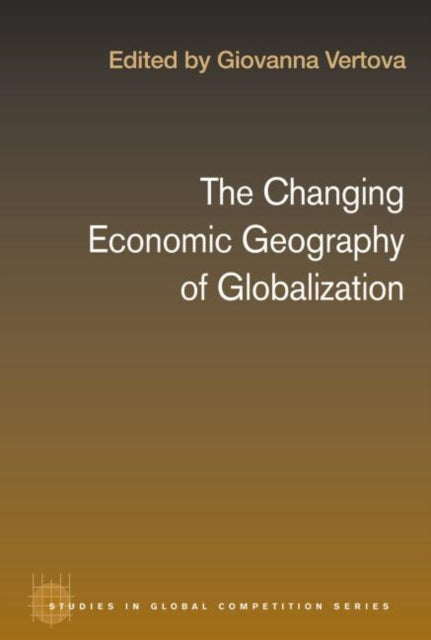 Book cover of: Changing Economic Geography of Globalization. By: Giovanna Vertova