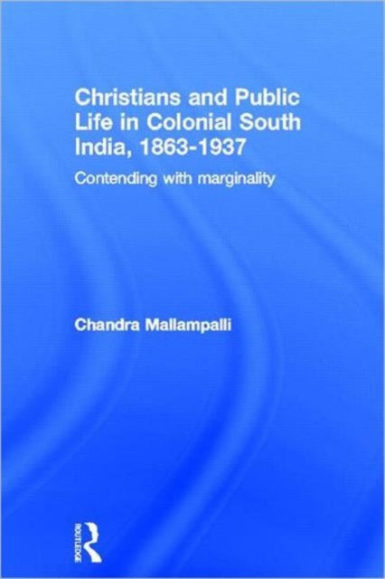Book cover of: Christians and Public Life in Colonial South India, 1863-1937. By: Chandra Mallampalli