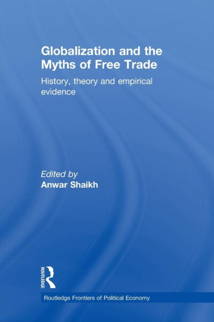 Book cover of: Globalization and the Myths of Free Trade. By: Anwar Shaikh