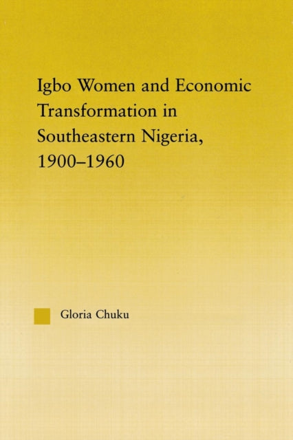 Book cover of: Igbo Women and Economic Transformation in Southeastern Nigeria, 1900-1960. By: Gloria Chuku