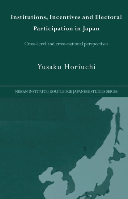 Book cover of: Institutions, Incentives and Electoral Participation in Japan. By: Yusaku Horiuchi