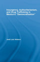 Book cover of: Insurgency, Authoritarianism, and Drug Trafficking in Mexico's Democratization. By: Jose L. Velasco