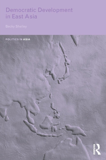 Book cover of: Democratic Development in East Asia. By: Becky Shelley