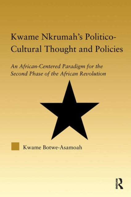 Book cover of: Kwame Nkrumah's Politico-Cultural Thought and Politics. By: Kwame Botwe-Asamoah