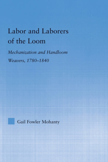 Book cover of: Labor and Laborers of the Loom. By: Gail Fowler Mohanty