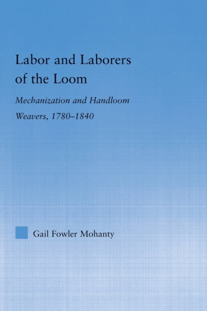 Book cover of: Labor and Laborers of the Loom. By: Gail Fowler Mohanty